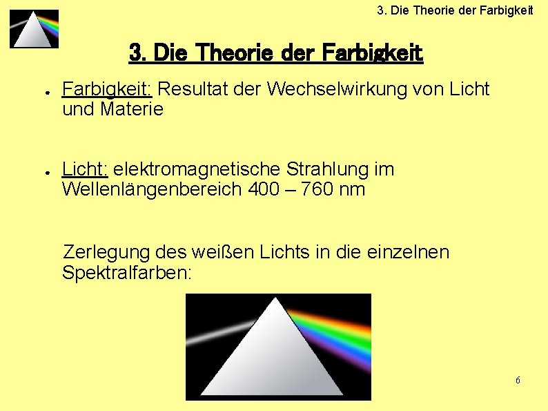 3. Die Theorie der Farbigkeit ● ● Farbigkeit: Resultat der Wechselwirkung von Licht und