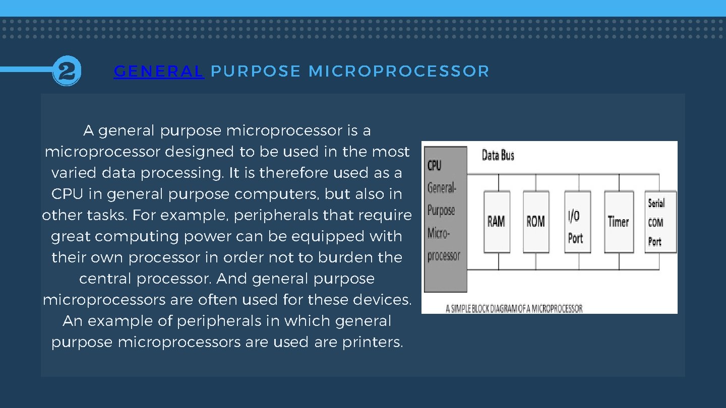 GENERAL PURPOSE MICROPROCESSOR A general purpose microprocessor is a microprocessor designed to be used