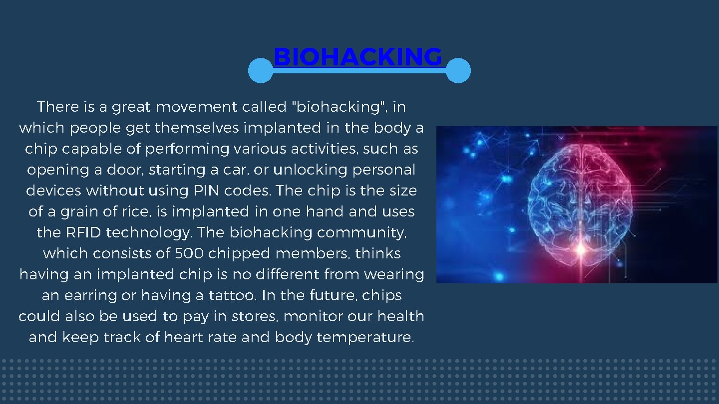BIOHACKING There is a great movement called "biohacking", in which people get themselves implanted