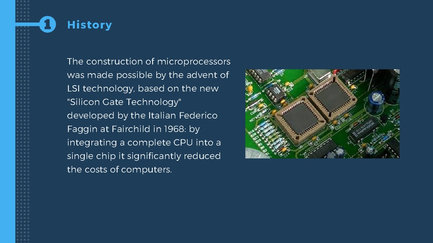 History The construction of microprocessors was made possible by the advent of LSI technology,