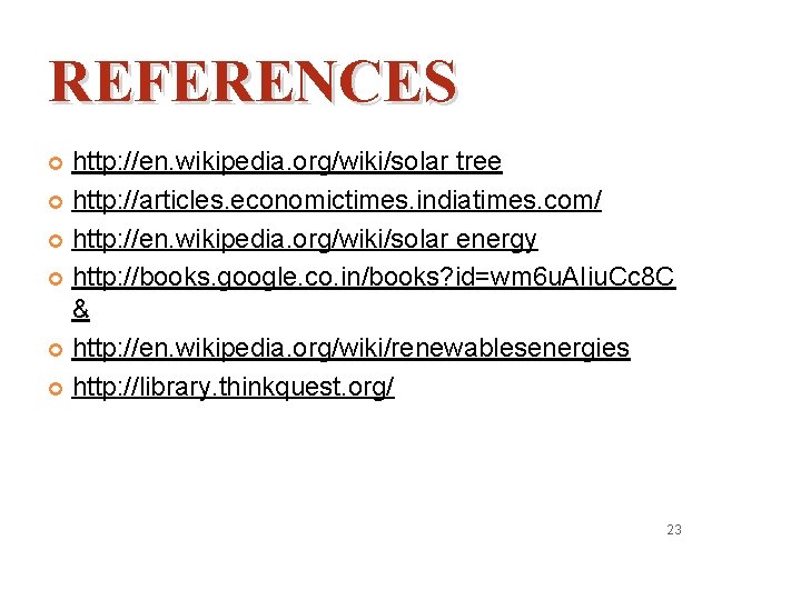 REFERENCES http: //en. wikipedia. org/wiki/solar tree http: //articles. economictimes. indiatimes. com/ http: //en. wikipedia.