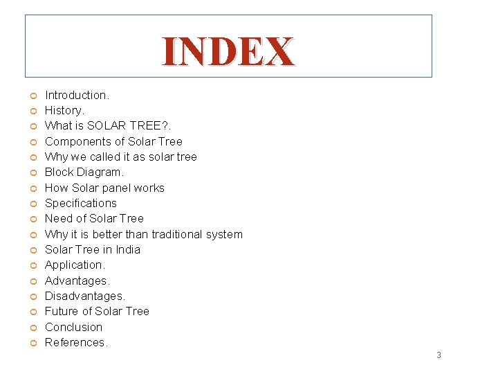 INDEX Introduction. History. What is SOLAR TREE? . Components of Solar Tree Why we