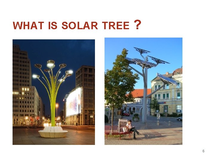 WHAT IS SOLAR TREE ? 6 