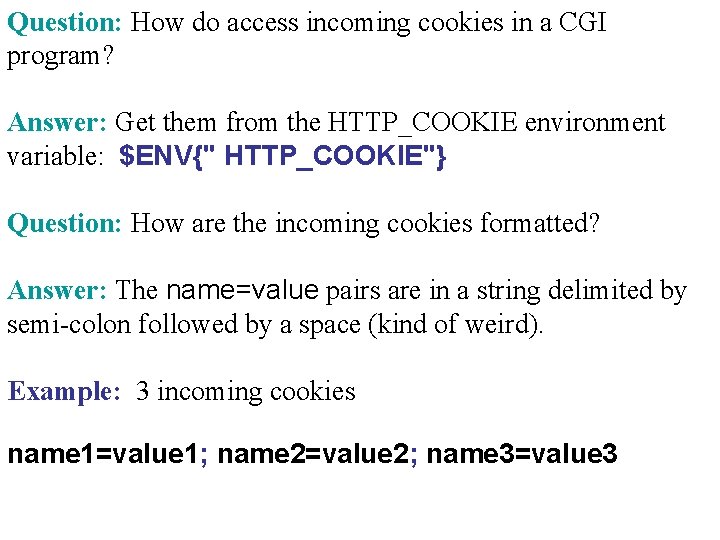 Question: How do access incoming cookies in a CGI program? Answer: Get them from