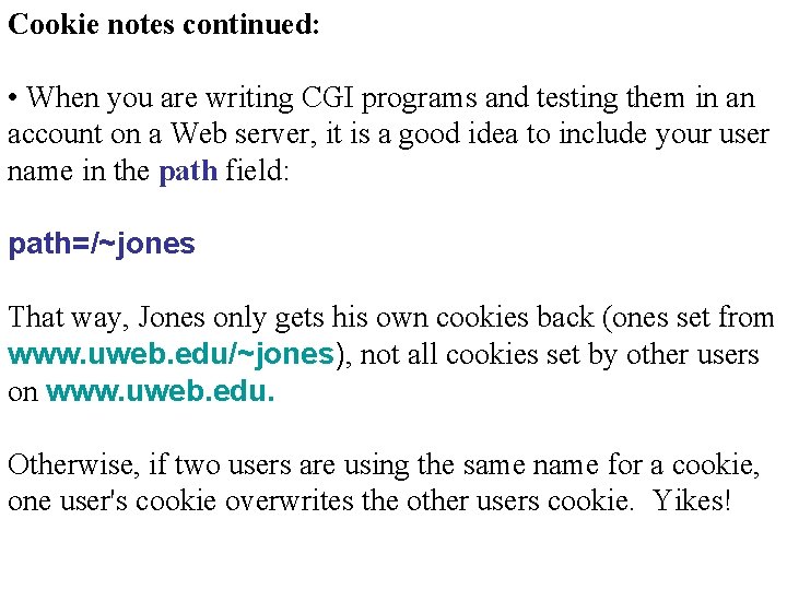 Cookie notes continued: • When you are writing CGI programs and testing them in