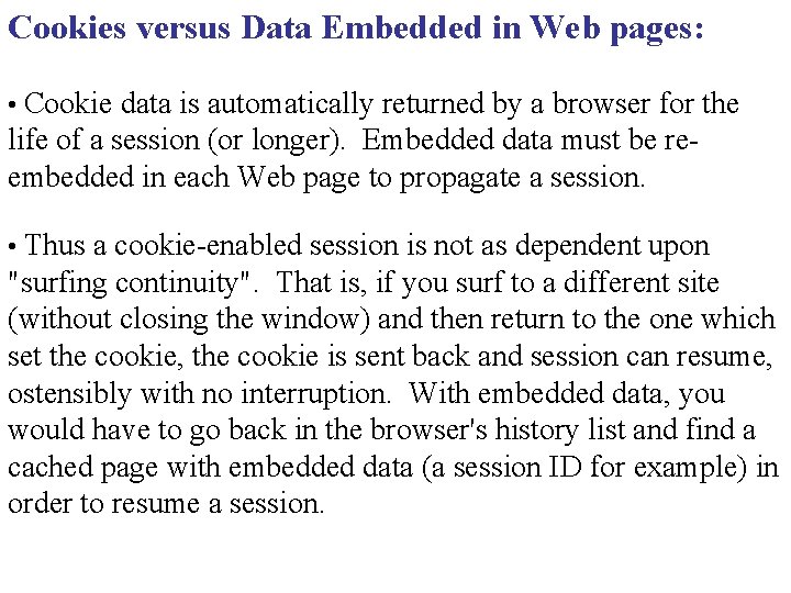 Cookies versus Data Embedded in Web pages: • Cookie data is automatically returned by