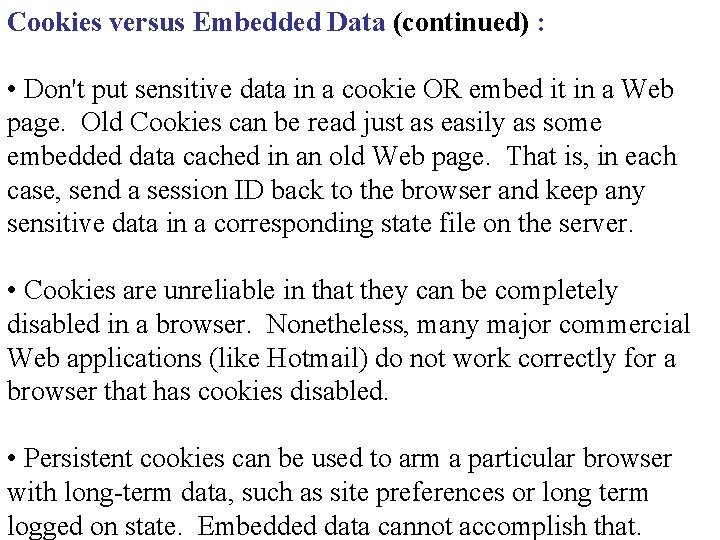 Cookies versus Embedded Data (continued) : • Don't put sensitive data in a cookie