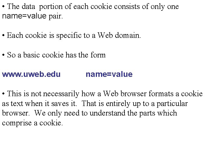  • The data portion of each cookie consists of only one name=value pair.