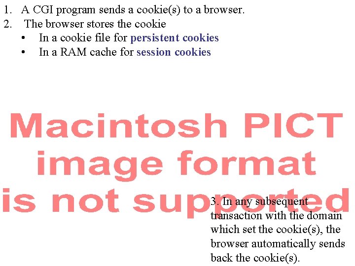 1. A CGI program sends a cookie(s) to a browser. 2. The browser stores