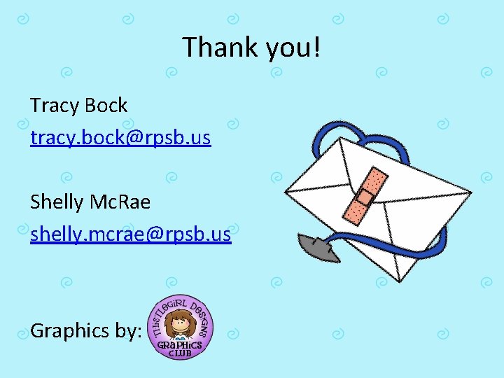 Thank you! Tracy Bock tracy. bock@rpsb. us Shelly Mc. Rae shelly. mcrae@rpsb. us Graphics