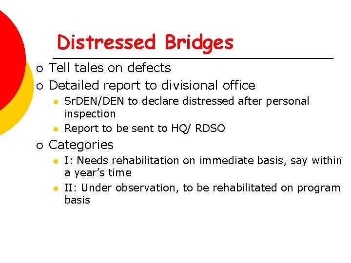 Distressed Bridges ¡ ¡ Tell tales on defects Detailed report to divisional office l