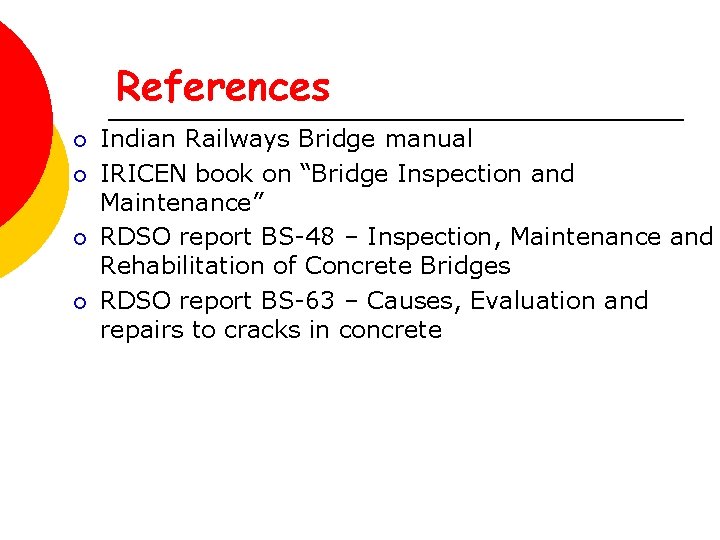 References ¡ ¡ Indian Railways Bridge manual IRICEN book on “Bridge Inspection and Maintenance”