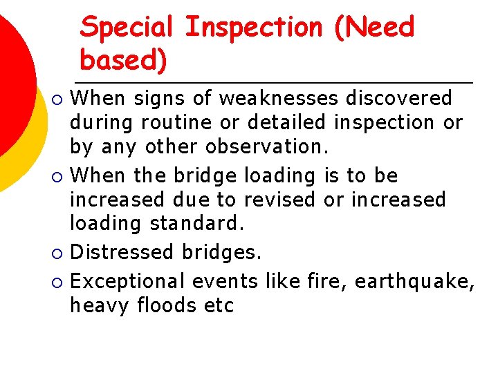Special Inspection (Need based) When signs of weaknesses discovered during routine or detailed inspection