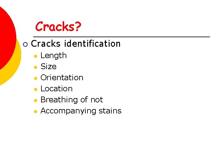 Cracks? ¡ Cracks identification l l l Length Size Orientation Location Breathing of not