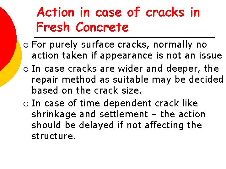 Action in case of cracks in Fresh Concrete For purely surface cracks, normally no