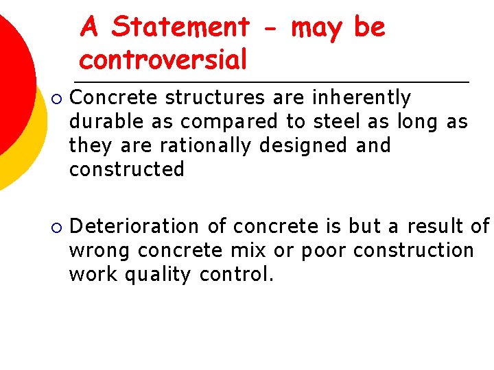 A Statement - may be controversial ¡ ¡ Concrete structures are inherently durable as