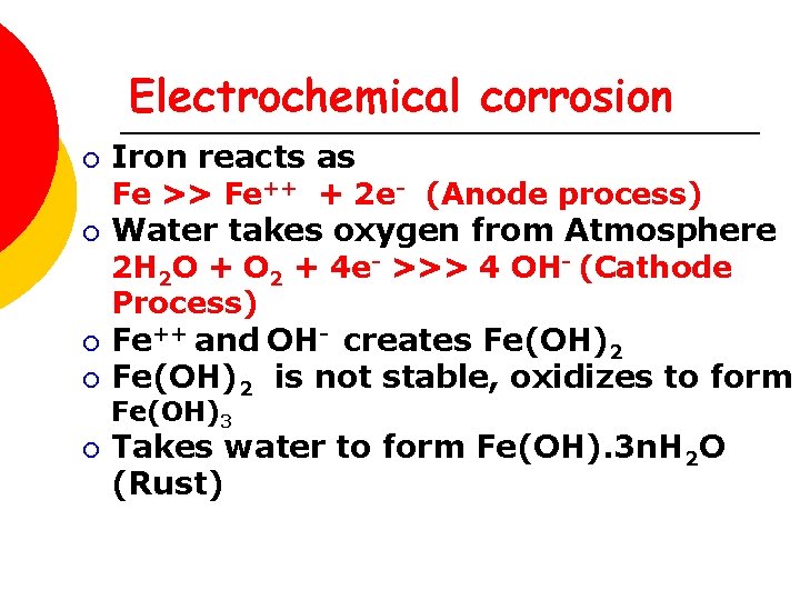 Electrochemical corrosion ¡ ¡ Iron reacts as Fe >> Fe++ + 2 e- (Anode