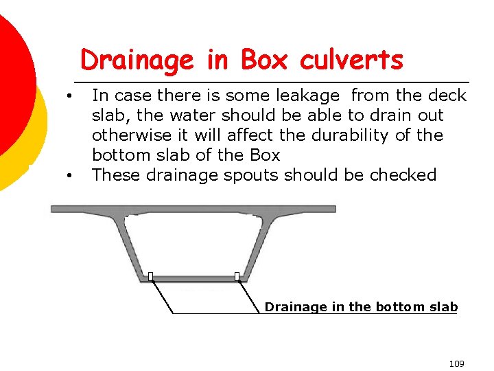Drainage in Box culverts • • In case there is some leakage from the