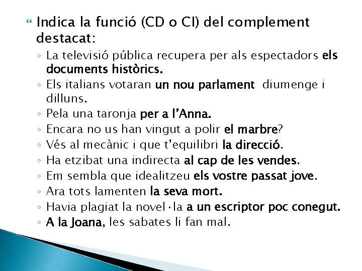  Indica la funció (CD o CI) del complement destacat: ◦ La televisió pública