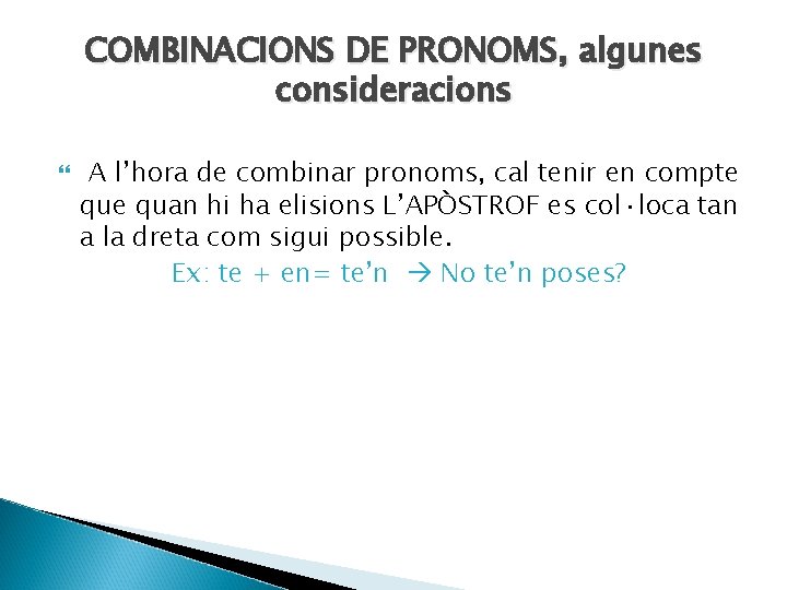 COMBINACIONS DE PRONOMS, algunes consideracions A l’hora de combinar pronoms, cal tenir en compte