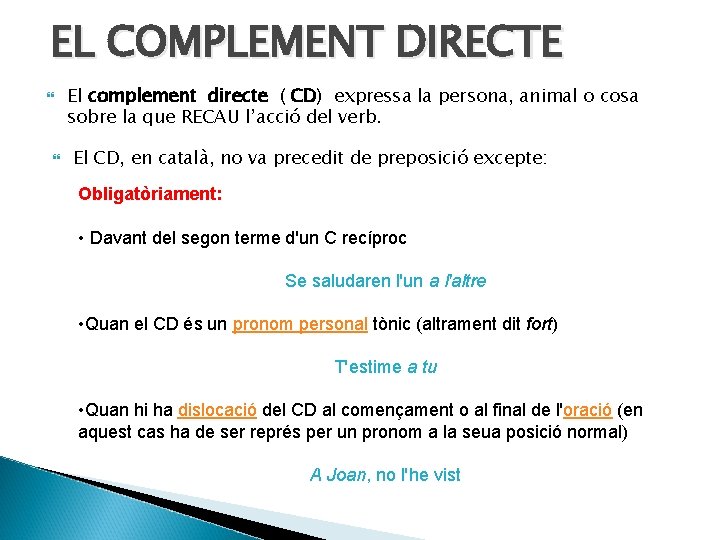 EL COMPLEMENT DIRECTE El complement directe ( CD) expressa la persona, animal o cosa
