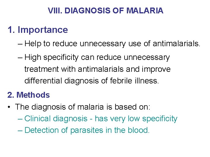VIII. DIAGNOSIS OF MALARIA 1. Importance – Help to reduce unnecessary use of antimalarials.