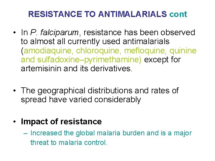RESISTANCE TO ANTIMALARIALS cont • In P. falciparum, resistance has been observed to almost
