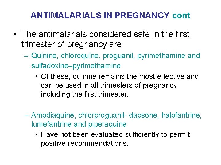 ANTIMALARIALS IN PREGNANCY cont • The antimalarials considered safe in the first trimester of