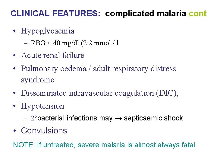 CLINICAL FEATURES: complicated malaria cont • Hypoglycaemia – RBG < 40 mg/dl (2. 2