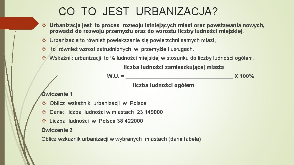 CO TO JEST URBANIZACJA? Urbanizacja jest to proces rozwoju istniejących miast oraz powstawania nowych,