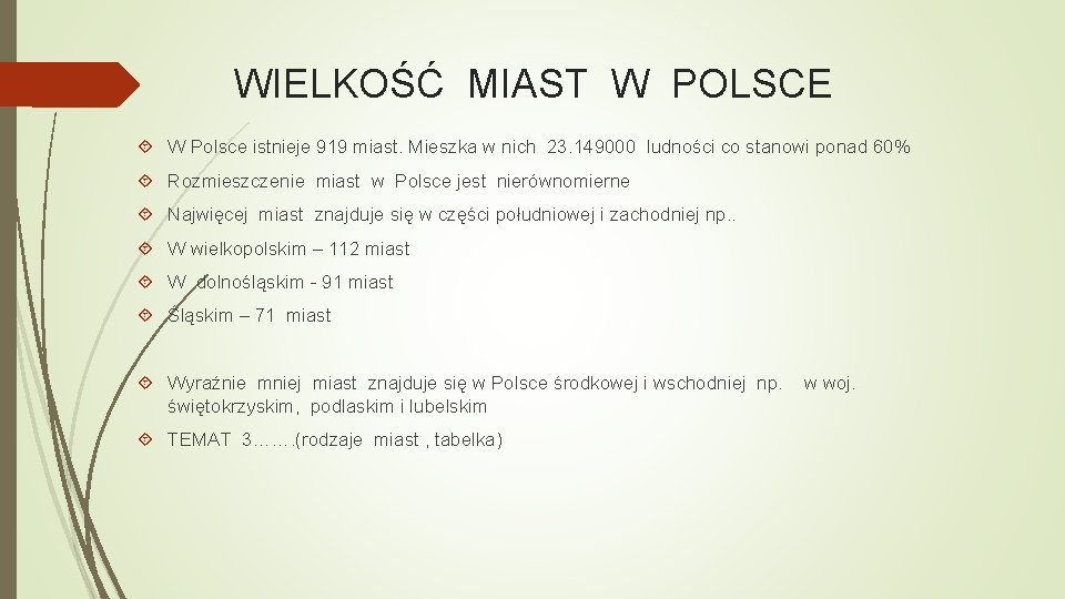 WIELKOŚĆ MIAST W POLSCE W Polsce istnieje 919 miast. Mieszka w nich 23. 149000