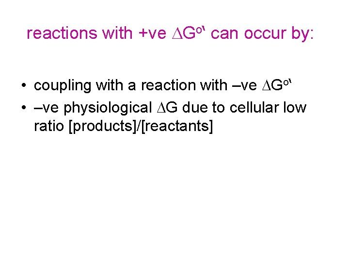 reactions with +ve DGo‘ can occur by: • coupling with a reaction with –ve