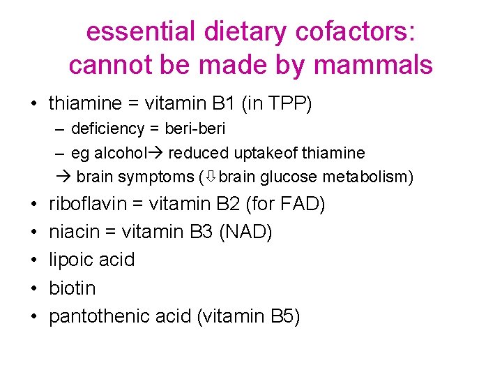 essential dietary cofactors: cannot be made by mammals • thiamine = vitamin B 1