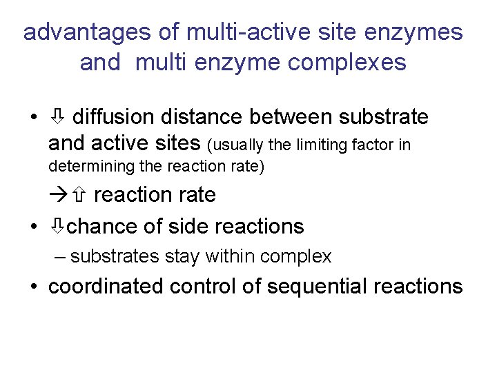 advantages of multi-active site enzymes and multi enzyme complexes • diffusion distance between substrate