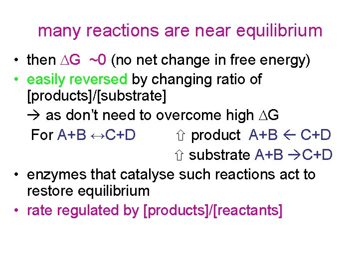 many reactions are near equilibrium • then DG ~0 (no net change in free