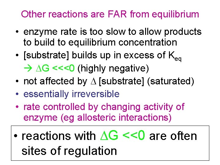 Other reactions are FAR from equilibrium • enzyme rate is too slow to allow