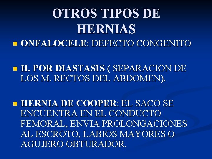 OTROS TIPOS DE HERNIAS n ONFALOCELE: DEFECTO CONGENITO n H. POR DIASTASIS ( SEPARACION