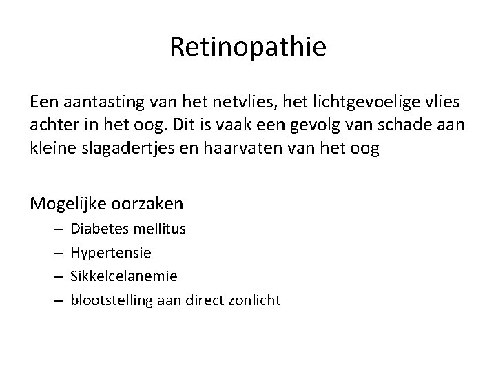Retinopathie Een aantasting van het netvlies, het lichtgevoelige vlies achter in het oog. Dit