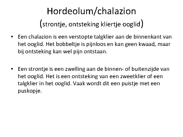 Hordeolum/chalazion (strontje, ontsteking kliertje ooglid) • Een chalazion is een verstopte talgklier aan de