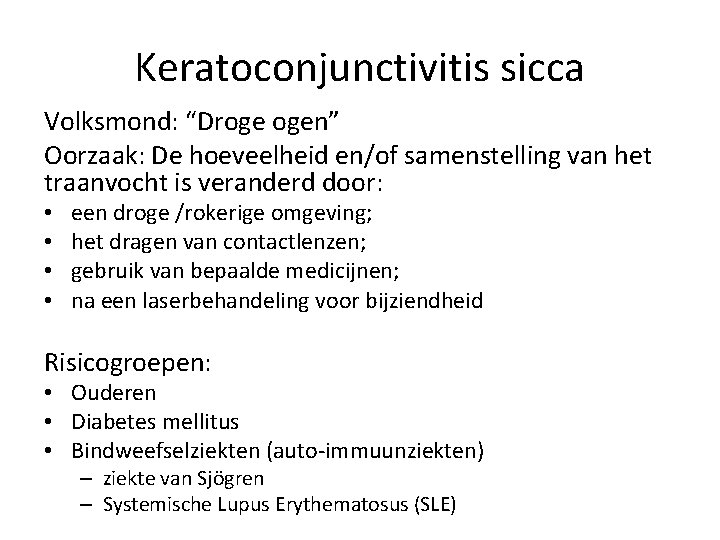 Keratoconjunctivitis sicca Volksmond: “Droge ogen” Oorzaak: De hoeveelheid en/of samenstelling van het traanvocht is