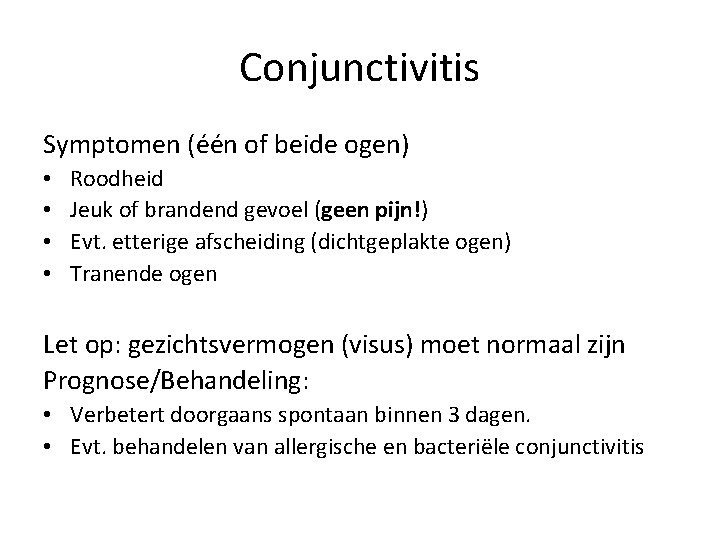 Conjunctivitis Symptomen (één of beide ogen) • • Roodheid Jeuk of brandend gevoel (geen