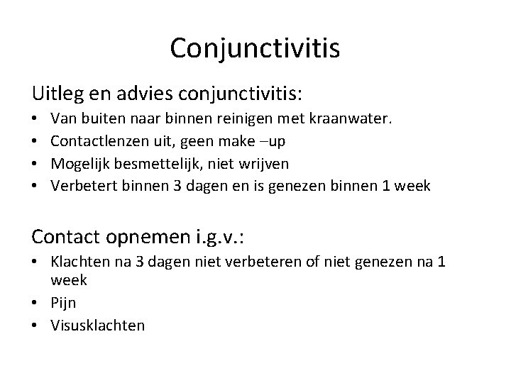 Conjunctivitis Uitleg en advies conjunctivitis: • • Van buiten naar binnen reinigen met kraanwater.