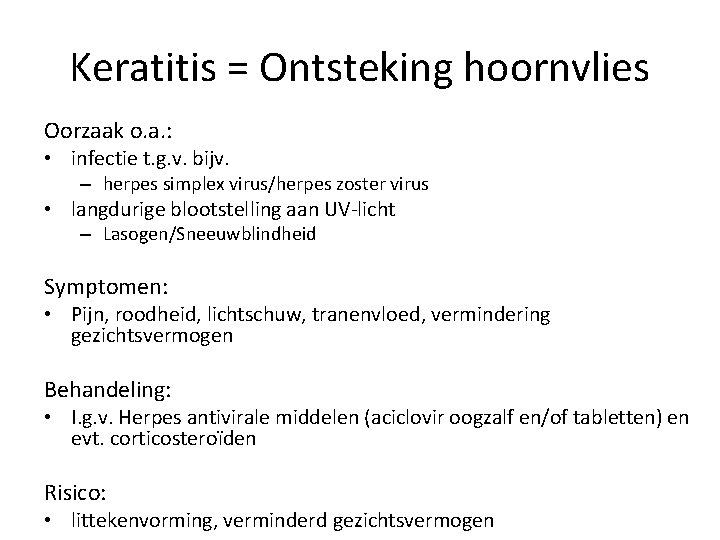 Keratitis = Ontsteking hoornvlies Oorzaak o. a. : • infectie t. g. v. bijv.