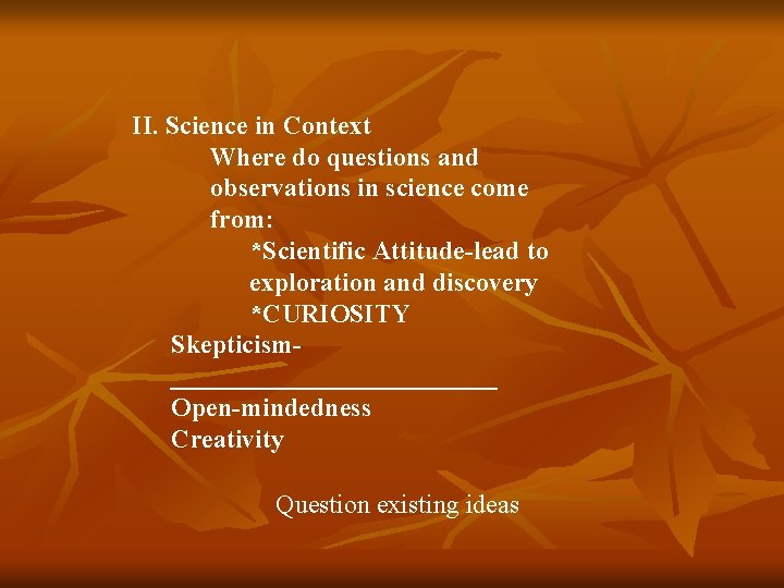 II. Science in Context Where do questions and observations in science come from: *Scientific