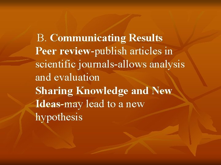 B. Communicating Results Peer review-publish articles in scientific journals-allows analysis and evaluation Sharing Knowledge