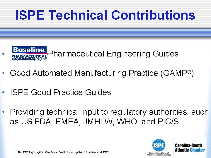 ISPE Technical Contributions • Baseline® Pharmaceutical Engineering Guides • Good Automated Manufacturing Practice (GAMP®) ISPE Technical Contributions • Baseline® Pharmaceutical Engineering Guides • Good Automated Manufacturing Practice (GAMP®)
