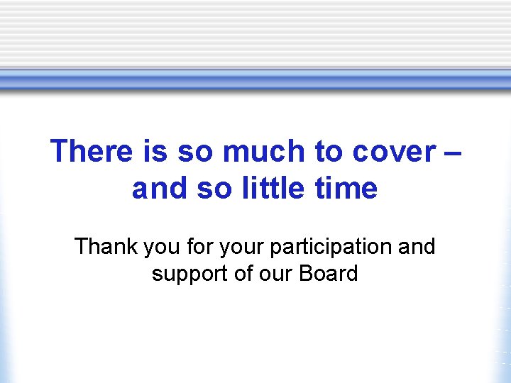 There is so much to cover – and so little time Thank you for There is so much to cover – and so little time Thank you for