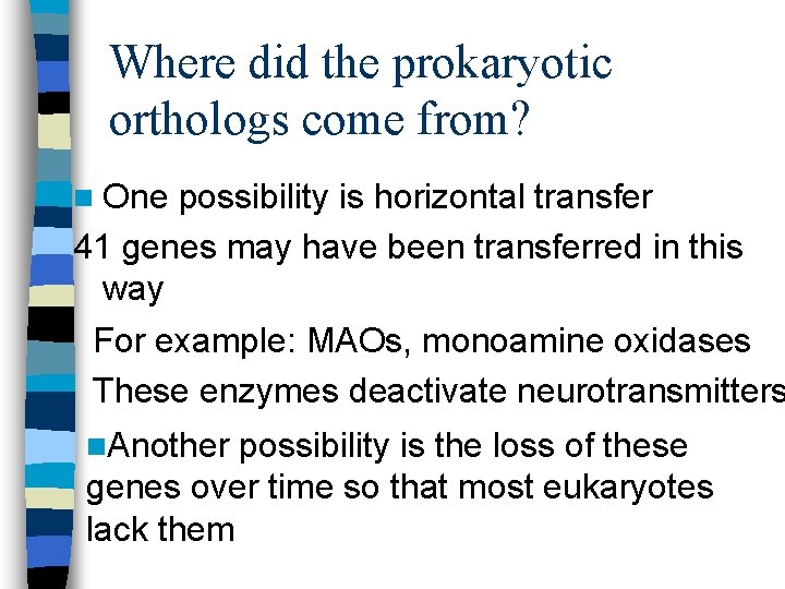 Where did the prokaryotic orthologs come from? n One possibility is horizontal transfer 41
