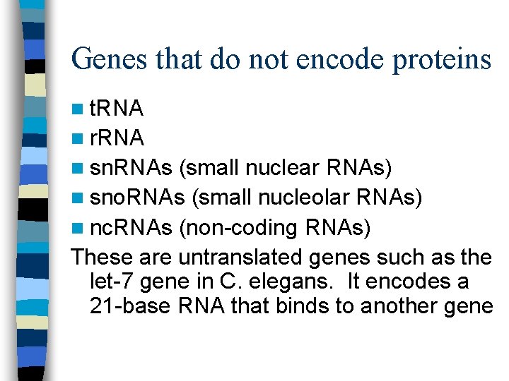 Genes that do not encode proteins n t. RNA n r. RNA n sn.