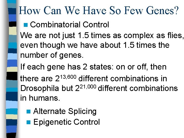 How Can We Have So Few Genes? n Combinatorial Control We are not just